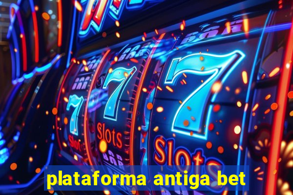 plataforma antiga bet